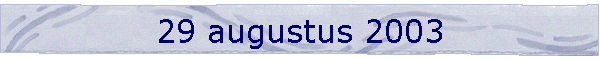 29 augustus 2003