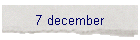 7 december