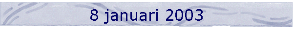 8 januari 2003
