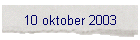 10 oktober 2003