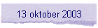 13 oktober 2003