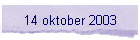 14 oktober 2003
