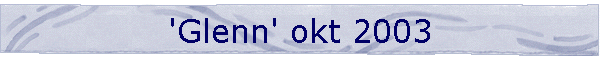 'Glenn' okt 2003